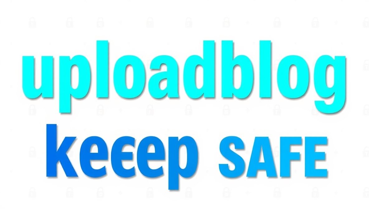 UploadBlog Keep Safe: Essential Guide to Protect Your Online Presence